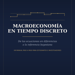 Macroeconomía en Tiempo Discreto: De las ecuaciones en diferencias a la inferencia bayesiana