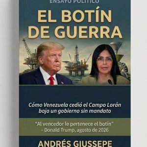 El botín de guerra: Cómo Venezuela cedió el Campo Lorán bajo un gobierno sin mandato